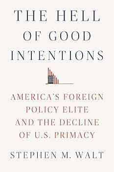 The Hell of Good Intentions: America's Foreign Policy Elite